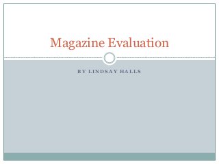 B Y L I N D S A Y H A L L S
Magazine Evaluation
 
