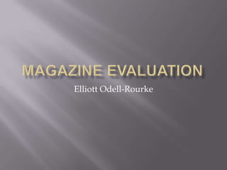 Magazine Evaluation Elliott Odell-Rourke 