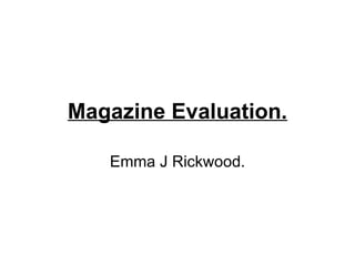 Magazine Evaluation. Emma J Rickwood. 
