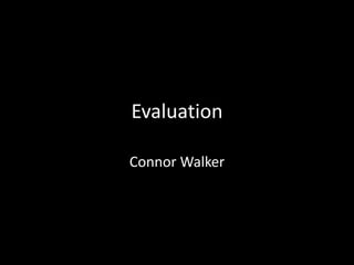 Evaluation

Connor Walker
 