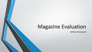 Magazine Evaluation
William Woodward
 