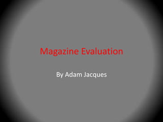 Magazine Evaluation By Adam Jacques 