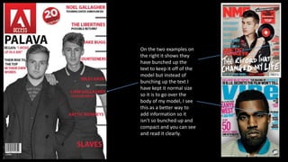 On the two examples on
the right it shows they
have bunched up the
text to keep it off of the
model but instead of
bunching up the text I
have kept it normal size
so it is to go over the
body of my model, I see
this as a better way to
add information so it
isn’t so bunched up and
compact and you can see
and read it clearly.
 