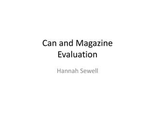 Can and Magazine
Evaluation
Hannah Sewell

 