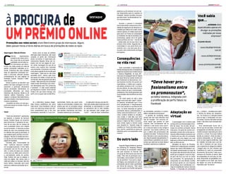 MAGAZINEEVOLUÇÃOJunho de 20112 MAGAZINEEVOLUÇÃOJunho de 20113
àprocurade
umprêmioonline
DESTAQUE
C
riativos, esperançosos,
ousados e, por vezes, sortu-
dos. Essas são as principais
qualidades encontradas en-
tre internautas que desco-
briram nas redes sociais um meio de
ganhar promoções realizadas na in-
ternet. Empresas dos mais variados
tipos de segmentos promovem sor-
teios e concursos culturais através,
principalmente, de suas páginas no
Facebook, Twitter, Youtube e Web-
Sites oficiais.
Muitos usuários, ao descobrir que
podem tirar boas vantagens com isso,
passaram a participar ativamente
dessas promoções, diariamente. As
premiações oferecidas por essas
empresas são diversas: desde os de
maiores valores financeiros, como
viagens e produtos eletroeletrônicos,
aos mais simples, como ingressos para
cinema e cosméticos.
Consolida-se, assim, um novo gru-
po de internautas no mundo virtual: os
“Promonautas”.
Vício?
“Você usa camisinha?”, questionou
ao repórter, a Auxiliar de Serviços
Gerais, Evelene Sousa, em encontro
para entrevista. A pergunta da sen-
hora de 48 anos não se tratava de
uma curiosidade íntima com relação
ao entrevistador. O interesse se dava
diante de mais uma promoção, entre
as milhares das quais já participou. O
que Evelene queria, de fato, era a em-
balagem. “Na hora H, lembre de mim!”,
é o que diz em uma mensagem na sua
página do Facebook.
Formada pela “Universidade da
Vida”, conforme descreve também
em sua página pessoal, o “vício” pelas
promoções vem do fim dos anos de
1970. A mania da época era mandar
cartas para as rádios para concorrer
a, normalmente, quites de cozinha.
Hoje, Evelene tem que se adaptar à
nova era digital. Das cartas para a
rádio aos vídeos no Youtube. São oito
horas diárias conectada para estar
atenta às melhores promoções da in-
ternet.
Sono acumulado e reprovação da
famíliasãoalgumasdasconsequências
negativas expostas por Evelene Sousa
e Vanesca Magalhães. As duas afir-
mam que só conseguem dormir depois
das duas horas da manhã, horário em
que finalmente se desconectam. Am-
bas levantam às 6h30. De acordo com
especialistas, a média que a popula-
ção adulta necessita é de 7 a 8 horas
de sono diárias. Ou seja, duas horas e
meia a menos do que o recomendado.
Já Neyania e Ana Cecilia garantem que
as promoções não interferem em seus
sonos.
“Às vezes penso se vale a pena
pagar esse preço alto, sabe?”, lamen-
ta Vanesca, acreditando que o vício
está prejudicando o relacionamento
com o seu marido e a sua filha de três
anos. “A minha obsessão em ganhar
promoções alterou profundamente a
minha rotina de horário livre”, acres-
centa. Evelene também se considera
uma viciada. A mãe dela, que sofre
com problemas de saúde, também não
aprova o hábito da filha. A promon-
auta, então, explica a técnica usada
para despistá-la: “Quando chego do
trabalho, às 7 horas (da noite), espero
ela ir dormir, assistindo um pouco de
televisão, para ir ao computador umas
9 horas”.
Segundo Magna Medeiros, gerente
de marketing do Shopping Aldeota,
em Fortaleza, as promoções realiza-
das pela empresa na internet têm
um grupo de internautas que está em
todas. “Eles não só participam com o
nome deles, como também com os da-
dos de parentes”. Isso ocorre, segun-
do Magna, nas promoções em que as
premiações são em maior quantidade,
por forma de concurso: “Têm vezes
em que quase uma família toda ganha
A personagem com a estória mais
curiosa entre as entrevistadas é Eve-
lene de Sousa. Há 34 anos, ela par-
ticipou da primeira promoção. Nunca
mais parou. Os quites de cozinha con-
quistados através das cartas que en-
viavaàsrádiosdaépocamexeramcom
a história de sua vida. Em promoção,
já ganhou até uma viagem com tudo
pago para a última Copa do Mundo, em
2010, na África do Sul.
Moradora do bairro do Pirambu,
Evelene tem o segundo grau completo.
Apesar das muitas dificuldades e ad-
versidades apresentadas ao longo do
seu quase meio século de vida, ela vem
tendo que se adaptar a essa era digi-
tal para não ficar pra trás no campo
das promoções. Foi apresentada ao
computador há uma década. Auxiliar
de serviços gerais em uma empresa
de tecnologia, ela é considerada a co-
ringa no trabalho por exercer diversas
funções. A fissurada em promoções
Assim como os tipos de prêmios
ofertados pelas empresas, são muito
variados os perfis dos internautas
ativos na prática. A supervisora ad-
ministrativa Neyania Veras, por ex-
emplo, tem em sua página de twit-
ter várias mensagens em que ela se
mostra uma usuária bem antenada
nas promoções. Entretanto, só se deu
conta disso quando foi procurada pela
reportagem. “Sabe que eu não tinha
percebido isso?”, atenta, após dizer
que passa, em média, 12 horas por dia
na internet. Mas ela garante que não é
viciada: “Não participo de promoções
todos os dias. No entanto, uso a inter-
net diariamente para fins comerciais
e pessoais”. A rede social preferida
por Neyania é o Twitter. Ela se intitula
tímida e diz que tenta interagir com
perfis com os quais mais se identifica.
Já a enfermeira Vanesca Magal-
hães mostra preferência por outra
rede social: “Amo Facebook e não sei
como vivi todo esse tempo sem ele”.
Uma característica que a faz uma
promonauta assumida é a sua com-
A explicação é de que uma das for-
mas mais usadas pelas empresas para
presentear os participantes é a qual
os vencedores são os mais votados,
ou que possuem mais amigos para
“curtir” - meio de fazer comentários
Página do Twitter de Neyania Veras mostra que ela é uma usuária bem antenadas
nas promoções
Vanesca Magalhães já ganhou até uma viagem com todas as despesas pagas para assistir a
uma corrida da Fórmula 1, em São Paulo. Nesta promoção, teve que ganhar duas vezes: uma
para ela e uma para o marido
Magna Medeiros, gerente de Marketing do
Shopping Aldeota“Cearense fanática por promoção”, Evelene de Sousa tem página personalizada no youtube
Promoções nas redes sociais viram febre entre grupo de internautas. Alguns
deles passam horas e horas diárias em busca de premiações de todos os tipos
Reportagem: Fábio de Oliveira
petitividade. Porém, ela, assim como
todas as entrevistadas, condena uma
prática que vem se tornando comum
no Facebook: a criação de falsos perfis
que auxiliam internautas mal-inten-
cionados sedentos por promoções.
positivos ou de conectar-se com coi-
sas importantes para os usuários no
Facebook. Vanesca acredita, inclusive,
que deve haver “profissionalismo” en-
tre os promonautas.
Durante a semana, a estudante
Ana Cecilia divide o tempo entre a fac-
uldade de engenharia de alimentos e o
trabalho que realiza com a mãe. Assim,
sobram apenas, em média, duas horas
para estar em frente ao computador
ou notebook. Ela não se considera uma
promonauta, apesar de já ter ganho
muitos prêmios com isso – mais de 150
-, desde 2008, ano em que teve o seu
primeiro êxito online. Segundo ela, a
criatividade é o seu ponto forte, jun-
tamente com o seu bom grau de in-
strução e alto conhecimento da língua
portuguesa.
Consequências
na vida real
Do outro lado
Adaptação ao
virtual
“Deve haver pro-
fissionalismo entre
os promonautas”,
acredita Vanesca, indignada com
a proliferação de perfis falsos no
Facebook
as premiações, tamanha é a criativi-
dade e vontade do promonauta”.
A gerente de marketing explica
porque não tem como dificultar esse
tipo de situação: “Em concurso cul-
tural, temos que premiar os mais
criativos. Eles normalmente são os
melhores, e não temos como contro-
lar o nome de todos os seus amigos e
parentes”. Ana Cecilia confirma e diz
que a maioria dos promonautas são
pessoas instruídas: “a maioria escreve
bem, fala bem e teve uma boa educa-
ção. Mesmo quando não ganhamos, fi-
camos felizes e satisfeitos com as em-
presas que valorizam as boas ideias e
escolhem realmente os melhores”
era – e ainda é – escalada para cobrir
o horário de almoço da recepcioni-
sta. “Eu ficava lá e o pessoal insistia
para eu ligar o computador pra pas-
sar tempo. Como eu não sabia nem pra
onde ir, não tinha muita vontade não”,
confessa.
Essa desmotivação durou até o
dia em que ela percebeu, através das
propagandas na televisão, que as pro-
moções estavam migrando para outro
universo: o virtual. Foi aí que Evelene
decidiu se conectar. Antes de obter o
próprio computador, as “lan houses”
eram os seus lugares preferidos. Saía
do trabalho correndo para uma de-
las. Até o momento em que contou
com a ajuda de um colega de trabalho:
“cheguei para um dos meninos que
trabalhava lá e pedi um computador
de presente. Ele me deu!”. Hoje, a pro-
monauta do Pirambu já possui, além
do computador em sua casa, um net-
book. Mostrando-se autodidata, Eve-
lene orgulha-se em dizer que nunca
fez sequer um curso de informática.
Aprendeu tudo “na marra”.
“Solteira e encalhada”, Evelene levou o seu
sobrinho como acompanhante para a Copa
do Mundo, na África, em 2010
...existem sites
especializados apenas em
divulgar as promoções
realizadas por essas
empresas?
Alguns deles:
www.baudapromocao.
com.br
www.acheipromocao.
com.br
www.promocoesnarede.
com.br
Você sabia
que...
 