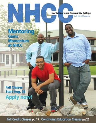 Fall 2013 Magazine

Mentoring

Gains
Momentum
at NHCC

Fall Classes
Start Aug. 26

Apply now!

Fall Credit Classes pg 19 Continuing Education Classes pg 25

 
