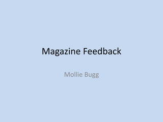 Magazine Feedback
Mollie Bugg

 