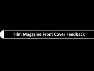 Film Magazine Front Cover Feedback
 