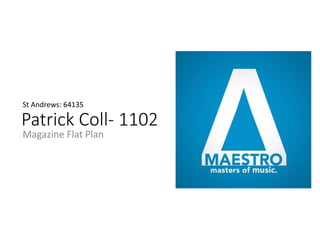 Patrick Coll- 1102
Magazine Flat Plan
St Andrews: 64135
 