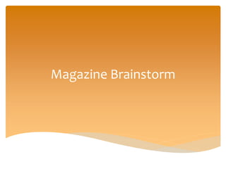 Magazine Brainstorm
 