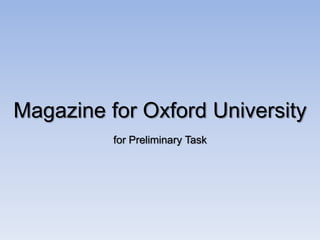 Magazine for Oxford University for Preliminary Task 