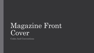 Magazine Front
Cover
Codes And Conventions
 