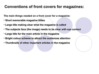Conventions of front covers for magazines: ,[object Object],[object Object],[object Object],[object Object],[object Object],[object Object],[object Object]