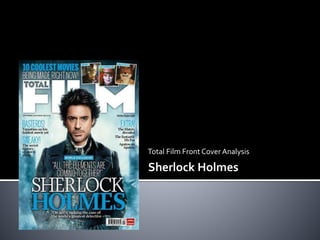 Sherlock Holmes
Total Film Front Cover Analysis
 