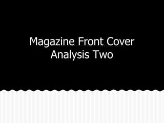 Magazine Front Cover
Analysis Two
 