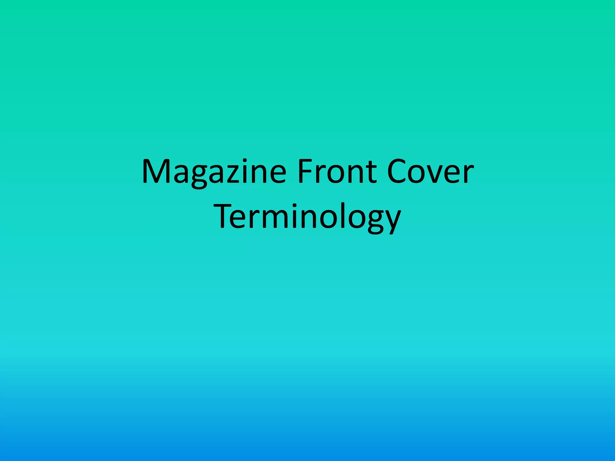 Magazine Front Cover
Terminology