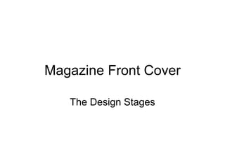 Magazine Front Cover The Design Stages 