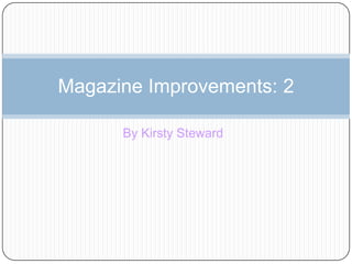 Magazine Improvements: 2
By Kirsty Steward

 