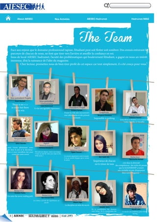 About AIESEC Hadrumet MAGAIESEC HadrumetNos Activités
Rédactrice
Rédactrice
Rédactrice
Photographe
Responsable Financier
Abdalah Nadia
Ben Hassan Wafa
Obami Olga
Jaballah Sarra
Hamdi Salhi
Responsable
relations externes
Agent
Relations Externes
Skhiri Skander
Kchaou Oussayma Agent
Relations Externes
Rédacteur
Rédactrice en chef
Fgaier Youssef
Ben Salah Arij
Baccouche Ahmed
Vice-prèsident Projets
Knani Rached Vice-prèsident
Communication
Prèsident Projet
Graphiste
Graphiste
Kchaou Aymen
Bergaoui Oussama
Sadraoui Yassine
Kallel Mahmoud
8 | AIESEC | Avril 2013
 