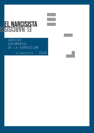 elnarcisistel narcisista
ARCHIVO
DOCUMENTAL
DE LA EXPOSICIÓN
EL NARCISISTA · 2018
 