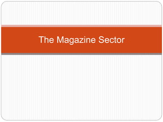 The Magazine Sector
 