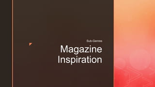 z
Magazine
Inspiration
Sub-Genres
 