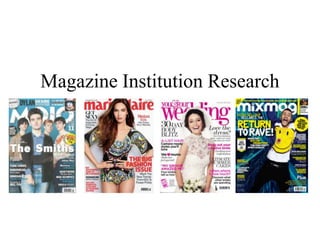 Magazine Institution Research

 