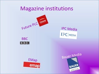Magazine institutions Future PLC IPC Media Bauer Media EMap BBC 