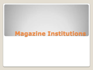 Magazine Institutions 
