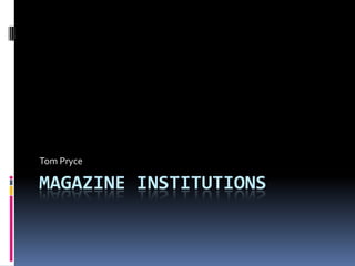 Magazine institutions Tom Pryce 