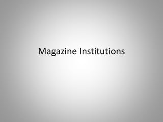 Magazine Institutions
 