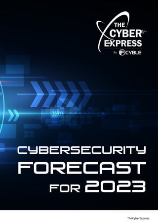 Cybersecurity
Forecast
for 2023
TheCyberExpress
 