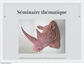 Séminaire thématique

Mathilde Beauchaud - Elodie David - Clarisse Decker - Mathilde Denechere - Michel Gomis - Alice Gaudin

mercredi 26 février 2014

 