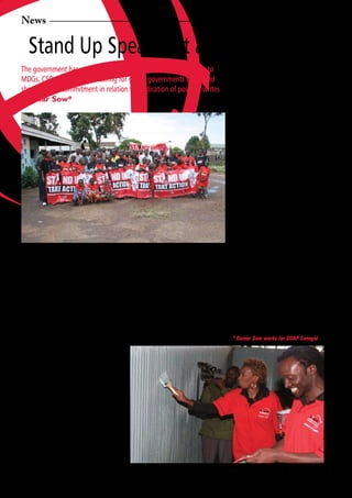 News

    Stand Up Speak Out and Take Action
                                                                                         Results in education are very disappointing.
The government has not met many of its commitments in relation to                        Only 55.7% complete primary school
MDGs, CSOs in Senegal are calling for global governments to act and                      for	 example.	 This	 means	 that	 many	 of	
show political commitment in relation to eradication of poverty, writes                  the children do not acquire the basic
                                                                                         knowledge needed for advancement in
Oumar Sow*                                                                               society.

                                                                                         Given some of these trends, some
                                                                                         observers argue that Senegal will not
                                                                                         achieve the goal of reducing poverty to
                                                                                         50% by 2015. Reports emanating from the
                                                                                         World Bank and UNDP noted that only 38%
                                                                                         of the MDGs targets would be achieved.

                                                                                         It is in this vein that anti-poverty
                                                                                         campaigners are calling for the
                                                                                         accelerated achievement of MDGs by
                                                                                         mobilising citizens to stand up against
                                                                                         injustice and calling on political leaders
                                                                                         to	act	to	act	in	order	extreme	poverty	and	
                                                                                         inequality.

                                                                                         After three days of mobilisation which
                                                                                         began on October 17, no less than eleven
                                                                                         11 events had been organized, ranging
                                                                                         from panels, concerts, sporting events to
                    Leveraging on the numbers mobilized in Senegal                       televised debates throughout the country,
                                                                                         in four attracting almost 230 650 people



S
       enegal’s      regional      capitals,   The most affected are women, children     who	 expressed	 their	 solidarity	 	 with	 the	
       Saint-Louis, Dakar, Thies and           and persons with special status such as   campaign.
       Tambacounda hosted antipoverty          the disabled.
activities that were organised to celebrate                                                One of the major highlight was the
the 2008 World Day against, hunger,            For	 example,	 the	 mortality	 rate	 among	 involvement of women in special
poverty and inequality.                        children under 5 years remains high and mobilisation called “POTS”. Each
                                               is located at 121 per thousand, while the participating woman carried an empty
Organising around the slogan: “STAND           maternal mortality rate has stagnated pot, spoons, and an empty bag of rice
UP and act together against poverty and        at 401 deaths per hundred thousand live symbolizing hunger and the necessity of
inequality”, Senegalese campaigners            births in 2005.                             women’s access to land.
highlighted social and political demands
generated by civil society organizations                                                 * Oumar Sow works for GCAP Senegal
monitoring the Millennium Development
Goals

Arguing that the government has not
met many of its commitments in relation
to MDGs, CSOs in Senegal are calling
for global governments to act and show
political commitment in relation to
eradication of poverty and the ushering in
of sustainable development.

Senegal	has	more	than	five	million	people	
affected	by	extreme	hunger	and	poverty.	
The	final	evaluation	of	the	PRSP	2	based	on	
the results provided by the recent survey
on poverty in Senegal (ESPS) indicates
that the proportion of individuals living
below the poverty line decreased slightly               Leading Kenyan artists Wahu and Jah Key Marley participate in
from 57.1% in 2001 to 50.6% in 2005.                                      cleaning a children home

8       African Development Dialogue January - April 2009
 