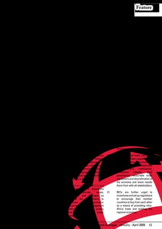 Feature

      African resources in Africa and               multilateral trading system under               AFRICAN      INTEGRATION      –
      promoting African SMEs;                       the WTO in order to strengthen                  Strengthening the African Union
                                                    and facilitate Africa’s trade                   and its NEPAD Programme
7.    Top priority should be given                  capacity,	 and	 finally	 increase,	
      to agriculture for its crucial                in real terms, intra-Africa trade        17.    Africa must move rapidly
      role in food security and in                  and regional integration given                  towards putting in place a pan-
      providing industrial hub for                  the reduction in revenues from                  African economic governance
      agro-processing      and   agri-              international trade in primary                  architecture that regulates all
      business, the strengthening                   commodities;                                    financial	 institutions/systems,	
      of Africa’s industrial base and                                                               capital	 flows	 and	 trade	
      boosting capacity to create job               SOCIAL AND HUMAN DIMENSION:                     relations;
      opportunities;                                Bailing out the Poor
                                                                                             18.	   As	part	of	finding	an	alternative	
8.    Domestic resource mobilization          12.   African     Governments        and              to the present control by
      should become a critical arena                their development partners,                     IFIs, Africa must strengthen
      of leadership and strategy for                particularly G8/OECD countries,                 existing	 continental	 political/
      Africa, in line with the AU/                  should	 promptly	 and	 fully	 fulfill	          economic institutions as well as
      NEPAD priority strategies. Given              their development commitments/                  operationalizing and resourcing
      the high probability of reduced               pledges	for	the	benefit	of	African	             the	    financial	   governance	
      aid,	 FDI	 inflows	 and	 fall-out	            people;                                         structures	 identified	 in	 the	
      on	 over-reliance	 on	 external	                                                              Constitutive Act establishing
      sources for budget support,             13.   Special targeted interventions                  the African Union, namely the
      Africa should embrace inward-                 should be taken to address the                  African Investment Bank (AIB),
      looking strategies, including the             needs of the most vulnerable                    the African Monetary Fund
      utilization of local resources,               groups through access to                        (AMF) and the African Central
      adding value to African                       credit, agricultural inputs, health             Bank (ACB);
      commodities. A paradigm shift                 services and social protection.
      that will accompany this process              These should be prioritized              19.    African governments, with the
      is the resumption of domestic                 in the national budgets and                     support of African institutions,
      demand-led          development               development programs/plans to                   and in conjunction with
      strategy;                                     reflect	the	new	focus	on	people-                stakeholders drawn from the
                                                    centred macro-economic policy;                  private sector, labour, civil
9.    The African State should return                                                               society, should undertake broad
      to its traditional development          14.   Ongoing economic reforms                        assessment of the impact of
      role, with a more activist and                in various African countries                    current economic crisis on their
      interventionist character, to                 need to be more pro-poor with                   national economic programs and
      protect the poor and vulnerable,              initiatives such as public works                plans, with a view to designing
      offer      the     much-needed                programmes being implemented                    appropriate response strategies
      leadership,     direction     and             to ensure greater employment                    to address the impact of the
      energy to the African people in               opportunities;                                  financial	crisis;	
      these critical times. Therefore,        15.   African Governments should
      rebuilding the African State is               urgently      introduce     where        20.    At the regional level, each REC
      most fundamental, to avoid the                applicable,        and     enforce              should undertake assessment of
      syndrome of the failing or failed,            appropriate       regulations   to              the manifestation of the economic
      degraded or recovering State;                 protect the African citizens from               crisis in the regions, especially
                                                    harmful environment practices                   on      resource      mobilization,
10.   African        countries      must            as well as regulate the activities              investment      climate,     good
      continuously evaluate their                   of multinational corporations                   governance, favourable trade
      partnership with the developed                operating in Africa;                            regulations	and	diversification	of	
      and emerging development                                                                      the economy and share results
      partners. The ‘BRIC’ countries          16.   Concurrently,African                            there-from with all stakeholders;
      (Brazil, Russia, India and China)             Governments and institutions
      do not necessarily present                    should       eliminate     waste,        21.    RECs are further urged to
      protection from crisis, not                   corruption and leakages as                      incentivise and set up regulations
      withstanding the “alternative”                part of the commitment to                       to encourage their member
      flavour	 of	 the	 relationship	 that	         enthrone       better  economic                 countries to buy from each other
      has been constructed;                         governance and management                       as a means of promoting intra-
                                                    reflecting	 transparency,	 probity	             Africa trade and building the
11.   Africa should vigorously pursue               and accountability in public                    regional economy;
      trade-acceleration using the                  expenditure;		


                                                             African Development Dialogue January - April 2009                     13
 