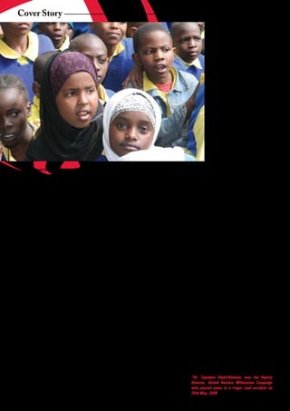 Cover Story
                                                                                                     by strong institutions, funding
                                                                                                     and accountability mechanisms.
                                                                                                     Special attention should be given
                                                                                                     to marginalized groups in health
                                                                                                     system strategies and all efforts
                                                                                                     should be made to guarantee
                                                                                                     meaningful     participation   of
                                                                                                     women       and      communities
                                                                                                     in the design, development,
                                                                                                     implementation and monitoring of
                                                                                                     programs and policies to combat
                                                                                                     maternal deaths.

                                                                                                     Most importantly, developing
                                                                                                     innovative      strategies      to
                                                                                                     rapidly increase access to
                                                                                                     skilled health workers for
                                                                                                     emergency obstetric care and
                                                                                                     comprehensive        reproductive
                                                                                                     health     services,     including
      It is not God’s will that children should be brought up without mothers                        expansion	of	responsibilities	(and	
                                                                                             corresponding enhanced compensation)
predetermined by the location. If you are or wives and concubines, not to talk of and greatly increased numbers of nurses,
closer to the big cities, your chances are ministers	and	other	state	officials		instead	 midwives and non-physician clinicians is
better.                                          of providing for citizens who badly need one of the few ways in which governments
                                                 these services. It is not about lack of can demonstrate political will aimed at
In a continent where most of our resources, but lack of people-friendly reducing the alarming maternity mortality
peoples still live in rural areas, it is highly public priorities. If the Minister of health rates.
precarious that the health and life span of of	a	country	goes	abroad	on	the	flimsiest	
mothers and other citizens are based on of health reasons and the minister of It is not morally or politically right and it
such a random selection. It means that the education does not have any of his or her cannot be acceptable that mothers die
majority of our peoples are condemned to children in the educational services his or giving life. In memory of my mother who
inferior access to good medical facilities. her ministry is providing, why should the sacrificed	 everything	 for	 her	 ‘first	 child’	
Even in the capital cities, your residential public trust the services?                      and other children; my grandmother who
area and economic well being conditions                                                      nurtured and loved me unconditionally; my
your access.                                     It is not possible for majority of the great grandmother whom I was privileged
                                                 citizens to privatise their way out of      to know; my eight sisters who are now
Our people try to cope with every calamity,      public services whether in health or        reduced to seven because of Asmau’s
many of them avoidable, preventable and          education. Therefore citizens’ pressure     untimely death; and in honour of my two
human-made, by insisting that “It is God’s       must be placed on governments so that       wonderful daughters, Aida and Ayesha
will”. Since God does not protest and has        public policy responds positive towards     and their mum, Mounira and my numerous
no instant rebuttal department, everything       better provision of these services to the   nieces, women cousins, sisters-in-law
can be blamed on him.                            citizens.                                   and all women, I have pledged myself
                                                                                             to support the PIGA DEBE Campaign on
It is not God’s will that children should        Enough is enough!!!                         women’s rights of the United Nations
be brought up without their mothers. It          While citizens must stand up and speak      Millennium Campaign with particular
is the way in which we plan our society          out to draw attention to the alarming       focus on maternal health. Mothers should
that leads to women being penalised for          number of women who continue to die         not be dying giving life.
doing what is natural to womanhood. It is        while giving birth, Governments in turn
unacceptable that governments that can           must develop national action plans for      *Dr. Tajudeen Abdul-Raheem, was the Deputy
find	 money	 for	 unjust	 wars,	 the	 private	                                               Director, United Nations Millennium Campaign
                                                 the reduction of maternal mortality that
                                                                                             who passed away in a tragic road accident on
security of the president and his wife           adopt a human rights approach supported     25th May, 2009

4        African Development Dialogue January - April 2009
 