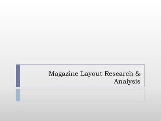 Magazine Layout Research &
                  Analysis
 