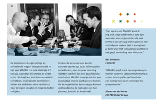 12




                                                                                    “Het spelen van MAJIBU vond ik
                                                                                    erg leuk. Deze werkvorm is echt een
                                                                                    aanrader voor organisaties die met
                                                                                    thema’s aan de slag willen gaan en een
                                                                                    vertrekpunt zoeken. Het is energievol,
                                                                                    je komt snel met inhoudelijke punten en
                                                                                    het geeft aanleiding voor discussie.”

                                                                                    Bas Schoonis
De deelnemers kregen pittige en           Zo leverde de sessie een aantal           COOLCAT
prikkelende vragen voorgeschoteld in      concrete ideeën op, zoals rollenspellen
het spel MAJIBU (zie ook bladzijde 12     ontwikkelen, peer-to-peer coaching        “MAJIBU geeft je op een ongedwongen
tot 20), waardoor de energie er direct    inzetten, werken aan een gezamenlijke     manier inzicht in verschillende thema’s,
in zat. Na heel wat inzichten verzameld   mindset en MAJIBU inzetten om tot een     tevens is het spel breed inzetbaar.
te hebben, inspireerden deelnemers        eenduidige interne werkwijze te komen.    Een nuttige tool voor trainingen en
elkaar om ambitieus maar realistisch      Als de organisaties deze energie kunnen   groepssessies.”
naar de eigen situatie en mogelijkheden   vasthouden bij de realisatie van hun
te kijken.                                plannen, belooft dit heel veel!           Kimm van der Meer
                                                                                    COLTEX Retail Group
 