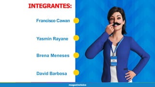 INTEGRANTES:
Francisco Cawan
Brena Meneses
Yasmin Rayane
David Barbosa
 