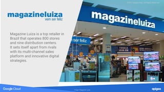 Magazine Luiza is a top retailer in
Brazil that operates 800 stores
and nine distribution centers.
It sets itself apart from rivals
with its multi-channel sales
platform and innovative digital
strategies.
©2017 Apigee Corp. All Rights Reserved.
 