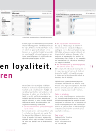 Screendumops bezoekersloyaliteit en bezoekersgeschiedenis




                  klanten zorgen voor meer herhalingsaankopen en              • Een pop-up tijdens het websitebezoek
                  idealiter zetten zij andere potentiële klanten aan          Een pop-up met de vraag of de bezoeker wil
                  tot kopen. Onderzoek naar tevredenheid is nodig             meewerken aan een onderzoek wordt als erg
                  om beter in te spelen op de behoefte van de                 opdringerig ervaren. Daarnaast bestaat de moge-
                  bezoekers op uw website. Hierbij is het wenselijk           lijkheid dat de bezoeker nog niet voldoende van
                  om zoveel mogelijk informatie te genereren van              de website heeft gezien om alle vragen in het
                  zoveel mogelijk bezoekers, in het bijzonder van             onderzoek te beantwoorden. Het gevolg is dat
                  de converterende bezoeker: de klant.                        veel bezoekers direct afhaken en niet meewerken
                                                                              aan het onderzoek. Dit is echter wel afhankelijk
                                                                              van het pop-up moment.


en loyaliteit,                                                                • Een aanklikbare optie op de bedankpagina na
                                                                                  het voltooien van een doel
                                                                              Dit is volgens het onderzoek de ideale positie om
                                                                              te vragen naar de ervaringen van de klant met
                                                                                                                                  11


ren
                                                                              de website. Daarbij is het mogelijk om vragen
                                                                              te stellen over het bestelproces dat volledig is
                                                                              doorlopen door de bezoeker.

                                                                              De aanklikbare optie op de bedankpagina re-
                                                                              sulteerde in het onderzoek van Modation in het
                  Een enquête maakt het mogelijk kostbare in-                 hoogste aantal ingevulde vragenlijsten. Het bleek
                  formatie in te winnen over de tevredenheid en               hiermee de meest succesvolle optie voor het ver-
                  loyaliteit van de websitebezoeker. Hierbij is het           zamelen van gegevens over de tevredenheid.
                  van belang te achterhalen wat het doel van het
                  bezoek aan de website was, of het doel is be-               Meten en verbeteren
                  haald, en zo niet, wat hier de oorzaak van was.             Het op juiste wijze interpreteren van de resulta-
                  Modation heeft dit jaar op een leadgeneratie                ten van de bezoekersloyaliteit en het klanttevre-
                  website onderzocht op welke wijze een dergelijk             denheidsonderzoek maakt het mogelijk optimali-
                  onderzoek de meeste resultaten oplevert. De                 satiepunten te formuleren voor uw website en uw
                  volgende drie opties zijn onderzocht:                       online marketingcampagne(s). Het uiteindelijke
                  • Een passieve aanklikbare optie op iedere pagina           doel van de optimalisatie is om het conversieper-
                      van de website                                          centage te verhogen en het rendement van uw
                  Een voorbeeld van een passieve aanklikbare optie            website te verbeteren.
                  is een button met ‘beoordeel deze pagina’. Over
                  het algemeen levert dit weinig deelnemers op.               Meer weten?
                  Omdat de bezoeker in de meeste gevallen niet                Modation Online Marketing
                  de gehele website heeft doorlopen, is deze optie            Web: www.modation.nl
                  het beste voor feedback over de desbetreffende              E-mail: info@modation.nl
                  pagina.                                                     Tel: 024-8441788



 september2010
 