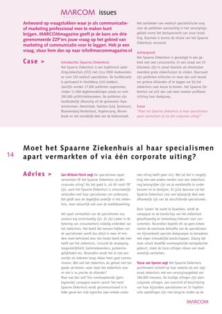 issues
     Antwoord op vraagstukken waar je als communicatie-                        Het aanbieden van medisch specialistische zorg
     of marketing professional mee te maken kunt                               voor de patiënten woonachtig in het verzorgings-
     krijgen. MARCOMmagazine geeft je de kans om drie                          gebied vormt het bestaansrecht van onze instel-
                                                                               ling. Daarmee is tevens de missie van het Spaarne
     gerenomeerde ZZP’ers jouw vraag op het gebied van
                                                                               Ziekenhuis verwoord.
     marketing of communicatie voor te leggen. Heb je een
     vraag, stuur hem dan op naar info@marcommagazine.nl                       Achtergrond
                                                                               Het Spaarne Ziekenhuis is gevestigd in een ge-
     Case             Introductie: Spaarne Ziekenhuis                         bied met veel concurrentie. In een straal van 25
                       Het Spaarne Ziekenhuis is een topklinisch oplei-        kilometer zijn in zowel Haarlem als Amsterdam
                       dingsziekenhuis (STZ) met circa 2000 medewerkers        meerdere grote ziekenhuizen te vinden. Daarnaast
                       en ruim 120 medisch specialisten. De hoofdlocatie       zijn patiënten kritischer en meer dan ooit bereid
                       is gesitueerd in Hoofddorp (455 bedden).                om grotere afstanden af te leggen om bij het
                       Jaarlijks worden 17.000 patiënten opgenomen,            ziekenhuis naar keuze te komen. Het Spaarne Zie-
                       vinden 11.000 dagbehandelingen plaats en ruim           kenhuis zal zich dan ook meer moeten profileren
                       300.000 polikliniekbezoeken. De patiënten zijn          richting haar doelgroep.
                       hoofdzakelijk afkomstig uit de gemeenten Haar-
                       lemmermeer, Heemstede, Haarlem-Zuid, Zandvoort,         Issue
                       Bloemendaal/Aerdenhout, Vogelenzang, Benne-             “Moet het Spaarne Ziekenhuis al haar specialismen
                       broek en het noordelijk deel van de bollenstreek.       apart vermarkten of via één corporate uiting?”




     M o e t het Spaarne Ziekenhuis al haar s p e c i a l i s m e n
14   a p a r t vermarkten of via één corporate u i t i n g ?

     Advie s          Jan-Willem Förch zegt De specialismen apart             rate uiting heeft geen zin). Wel zal het in vergelij-
                       vermarkten OF het Spaarne Ziekenhuis via één            king met veel andere merken voor een ziekenhuis
                       corporate uiting? Als het goed is, zal dit nooit ‘OF’   nog belangrijker zijn om je merkbelofte te onder-
                       zijn, want het Spaarne Ziekenhuis is onlosmakelijk      bouwen en te bewijzen. En juist daarvoor zal het
                       verbonden met haar specialismen (en andersom).          Spaarne Ziekenhuis voor een belangrijk deel weer
                       Dat geldt voor de dagelijkse praktijk in het zieken-    afhankelijk zijn van de verschillende specialismen.
                       huis, maar natuurlijk ook voor de marktbewerking.
                                                                               Door ‘samen’ de markt te bewerken, wordt de
                       Het apart vermarkten van de specialismen zou            campagne en de boodschap van het ziekenhuis
                       sowieso erg onverstandig zijn. Ze zijn (zeker in de     geloofwaardig en herkenbaar/relevant voor con-
                       beleving van consumenten) volledig onderdeel van        sumenten. Bovendien beperkt dit op geen enkele
                       het ziekenhuis. Het beeld dat mensen hebben van         manier de eventuele behoefte van de specialismen
                       de specialismen wordt dus altijd in meer of min-        om bijvoorbeeld speciale doelgroepen te benaderen
                       dere mate beïnvloed door het totale beeld dat men       met eigen inhoudelijke boodschappen. Zolang dat
                       heeft van het ziekenhuis, inclusief de verpleging,      maar vanuit dezelfde overkoepelende merkgedachte
                       toegankelijkheid, baliemedewerkers, parkeermo-          gebeurt, zodat de losse uitingen elkaar ook daad-
                       gelijkheden etc. Bovendien wordt het al snel een        werkelijk versterken.
                       zooitje als iedereen langs elkaar heen gaat commu-
                       niceren. Wat ook het ziekenhuis als geheel niet ten     Tessa van Iperen zegt Het Spaarne Ziekenhuis
                       goede zal komen: waar staat het ziekenhuis voor         positioneert zichzelf op haar website als een regi-
                       en wie is nu precies de afzender?                       onaal ziekenhuis met een verzorgingsgebied van
                       Maar wat dan wel? Een overkoepelende (geïn-             180.000 inwoners. De huidige uitingen zijn allen
                       tegreerde) campagne waarin vanuit ‘het merk’            corporate uitingen, een overzicht of beschrijving
                       Spaarne Ziekenhuis wordt gecommuniceerd is in           van haar bijzondere specialismen en 15 Topklini-
                       ieder geval een stuk logischer (een enkele corpo-       sche opleidingen zijn niet terug te vinden op de
 