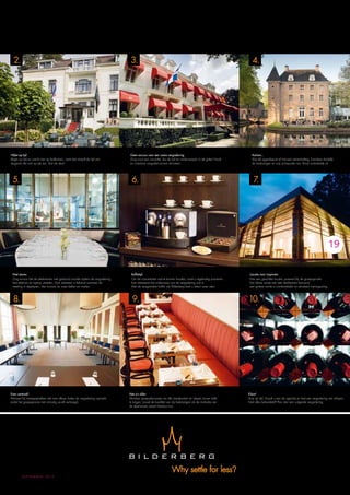 2.2.
   2.                                                                                              3.3.
                                                                                                   3.                                                                                                         4.4.
                                                                                                                                                                                                              4.




 N(i)et op tijd tijd
  N(i)et op tijd
      N(i)et op                                                                                    Geen excuus vooreen een saaie vergadering
                                                                                                       Geen excuus een saaie vergadering
                                                                                                  Geen excuus voor voor saaie vergadering                                                                    Kortom...
                                                                                                                                                                                                              Kortom...
                                                                                                                                                                                                                    Kortom...
 Begin op tijd en wacht niet op laatkomers, want wantverspilt de tijd van van
  Begin op tijd en wacht niet op laatkomers, wantdat verspilt de tijd van
      Begin op tijd en wacht niet op laatkomers, dat dat verspilt de tijd                         Zorg Zorg voor voorzitter die de tijd en onderwerpen in deingatenhoudt
                                                                                                   Zorgvoor een een voorzitter de tijd en onderwerpen in degaten houdt
                                                                                                         voor een voorzitter die die de tijd en onderwerpen de gaten houdt                                   Sluit elk agendapunt af met een samenvatting, formuleer duidelijk
                                                                                                                                                                                                              Sluit Sluitagendapunt af met met een samenvatting, formuleer duidelijk
                                                                                                                                                                                                                    elk elk agendapunt af een samenvatting, formuleer duidelijk
 degenen die wel op tijd zijn. Sluit de deur!deur!
  degenen die wel weltijd zijn. zijn. Sluitdeur!
      degenen die op op tijd Sluit de de                                                           en creatieve vergadervormen stimuleert.
                                                                                                  en creatieve vergadervormen stimuleert.
                                                                                                       en creatieve vergadervormen stimuleert.                                                               de beslissingen en wijs actiepunten toe. RondRond nadrukkelijk af.
                                                                                                                                                                                                              de beslissingen en wijs wijs actiepunten toe. nadrukkelijk af.
                                                                                                                                                                                                                    de beslissingen en actiepunten toe. Rond nadrukkelijk af.




    5.
     5.                                                                                              6.
                                                                                                      6.                                                                                                      7.
                                                                                               Effectief vergaderen met de Bilderberg
                                                                                               Vergaderspecial, al vanaf € 49 p.p.
                                                                                                Er wordt veel vergaderd in Nederland. Onderzoek wijst uit dat maar liefst 40% tot
                                                                                                50% van de werktijd op gaat aan vergaderingen en meetings. Dan is het dus zaak
                                                                                                effectief te zijn! Uw bijeenkomst organiseren bij Bilderberg, draagt daar aan bij.
                                                                                                De sfeervolle omgeving geeft de rust om geconcentreerd te vergaderen
                                                                                                en omdat alles tot in de puntjes verzorgd is, wordt u niet afgeleid door
                                                                                                praktische beslommeringen. Al onze locaties zijn voorzien van alle moderne
                                                                                                vergaderfaciliteiten - inclusief versgemalen kofﬁe! - en zijn goed bereikbaar.

                                                                                                De Bilderberg Vergaderspecial



                                                                                                                                                                                                                                                                               19
                                                                                                ✓ Plenaire vergaderruimte gehele dag tot uw beschikking
                                                                                                ✓ Onbeperkt versgemalen koffie en thee
                                                                                                ✓ De Bilderberg Lunch
                                                                                                ✓ Vergadermateriaal: beamer, flipover, whiteboard,
                                                                                                  schrijfblokken + pennen
                                                                                                ✓ Persoonlijke Bilderberg Service Partner
                                                                                                ✓ Snel geboekt
                                                                                                ✓ Al vanaf € 49 p.p.
       Niet storen
    Niet storen                                                                                      Koffietijd
                                                                                                       Koffietijd                                                                                           Locatie voor inspiratie
    Zorg ervoor dat dede deelnemers niet gestoord worden tijdens de vergadering,
       Zorg ervoor dat deelnemers niet gestoord worden tijdens de vergadering,                       Om dede concentratie vast kunnen houden, moet u regelmatig pauzeren,
                                                                                                       Om concentratie vast te te kunnen houden, moet u regelmatig pauzeren,                                Kies een geschikte locatie, passend bij de groepsgrootte.
                                                                                                Kijk op www.bilderberg.nl/effectiefvergaderen
    laat telefoon en en laptop uitzetten. Voor iedereen bekend wanneer dede
       laat telefoon laptop uitzetten. Voor iedereen is is bekend wanneer                          hoe interessant hethet onderwerp van de vergadering ook is.
                                                                                                      hoe interessant onderwerp van de vergadering ook is.                                                  Een kleine ruimte met veel deelnemers benauwt,
                                                                                                voor meer informatie of bel 0317 - 362 266.
    meeting is afgelopen, dan kunnen ze ze weer bellen en mailen.
       meeting is afgelopen, dan kunnen weer bellen en mailen.                                       Met dede versgemalen koffie van Bilderberg bentdirect weer alert.
                                                                                                      Met versgemalen koffie van Bilderberg bent u u direct weer alert.                                     een grotere ruimte is comfortabeler en stimuleert meningsuiting.



  8.8.
   8.                                                                                             9.9.
                                                                                                   9.
                                                                                     361_10009 BB Vergadermarkt salestool.indd 12-Sec1:1                                         12-08-2010 15:48:38
                                                                                                                                                                                     12-08-2010 15:48:38
                                                                                                                                                                                                           10.
                                                                                                                                                                                                            10.
                                                                                                                                                                                                             10.




Even centraal!
  Even centraal!
     Even centraal!                                                                           Met z’nz’nz’n allen
                                                                                                 Met allen
                                                                                                     Met allen                                                                                             Klaar!
                                                                                                                                                                                                              Klaar!
                                                                                                                                                                                                                 Klaar!
Adviseer bij bij bij tweegesprekken datelkaarelkaar buiten de vergadering opzoekt,
  Adviseer tweegesprekken datdat men elkaar buiten de vergadering opzoekt,
     Adviseer tweegesprekken men men buiten de vergadering opzoekt,                           Stimuleer groepsdiscussies omomom alle standpunten en ideeën boven tafel
                                                                                                 Stimuleer groepsdiscussies alle standpunten en en ideeën boven tafel
                                                                                                     Stimuleer groepsdiscussies alle standpunten ideeën boven tafel                                        Stop opop op tijd. Houdtaan de de agenda eneen vergadering niet uitlopen.
                                                                                                                                                                                                              Stop tijd. Houdt u aanude agenda en en laat een vergadering niet uitlopen.
                                                                                                                                                                                                                 Stop tijd. Houdt u aan agenda laat laat een vergadering niet uitlopen
zodatzodat het groepsproces niet onnodig wordt vertraagd.
  zodat het groepsproces niet onnodig wordt vertraagd.
      het groepsproces niet onnodig wordt vertraagd.                                          te krijgen; zowelzowel de kwaliteit van de beslissingen als de motivatie van
                                                                                                 te krijgen; zowel de kwaliteit van de beslissingen als de motivatie van
                                                                                                     te krijgen; de kwaliteit van de beslissingen als de motivatie van                                     Niet alles behandeld? Plan dan een volgende vergadering.
                                                                                                                                                                                                              Niet alles behandeld? Plan dan een volgende vergadering.
                                                                                                                                                                                                                 Niet alles behandeld? Plan dan een volgende vergadering.
                                                                                              de de de deelnemers neemt hierdoor toe.
                                                                                                      deelnemers neemt hierdoor toe.
                                                                                                  deelnemers neemt hierdoor toe.




                                                                                                                                           Why settle for less?
              september2010
 