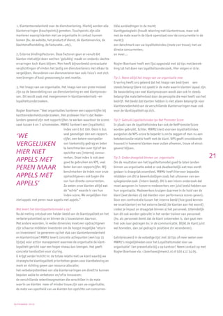 1. Klantentevredenheid over de dienstverlening. Hierbij worden alle     tiële aanbiedingen in de markt;
 klantervaringen (touchpoints) gemeten. Touchpoints zijn alle            klanttypologieën (houdt rekening met klantentrouw, maar ook
 manieren waarop klanten met uw organisatie in contact kunnen            met de mate waarin de klant openstaat voor de concurrentie in de
 komen (bv. de website, het product of dienst, de klantenservice, de     markt);
 klachtenafhandeling, de facturatie…etc).                                een benchmark van uw loyaliteitsindex (mate van trouw) met uw
                                                                         directe concurrenten;
 2. Externe bindingsfactoren. Deze factoren gaan er vanuit dat           en meer…
 klanten niet altijd doen wat hen ‘gelukkig’ maakt en ondanks slechte
 ervaringen toch klant blijven. Men heeft bijvoorbeeld contractuele      Rogier Boerhave heeft een lijst opgesteld met 10 tips met betrek-
 verplichtingen of vinden het lastig om dienstverleners met elkaar te    king tot het doen van loyaliteitsonderzoek. Hier volgen er drie:
 vergelijken. Veranderen van dienstverlener kan ook risico’s met zich
 mee brengen of kost gewoonweg te veel moeite.                           Tip 1: Neem altijd het imago van uw organisatie mee
                                                                         Ervaring heeft ons geleerd dat het imago van bedrijven een
 3. Het imago van uw organisatie. Het imago kan van grote invloed        steeds belangrijkere rol speelt in de mate waarin klanten loyaal zijn.
 zijn op de beoordeling van uw dienstverlening en veel klantproces-      De beoordeling van veel klantprocessen wordt dan ook in steeds
 sen. Dit wordt vaak niet meegenomen in klanttevredenheid –en            belangrijke mate beïnvloed door de perceptie die men heeft van het
 loyaliteitsonderzoeken.                                                 bedrijf. Het beeld dat klanten hebben is niet alleen belangrijk voor
                                                                         klanttevredenheid van de verschillende klantervaringen maar ook
 Rogier Boerhave: “Veel organisaties hanteren een rapportcijfer bij      voor de klantloyaliteit op zich.
 kanttevredenheidsonderzoeken. Het probleem hier is dat Neder-
 landers gewend zijn met rapportcijfers te werken waardoor de scores     Tip 2: Gebruik Loyaliteitsindex ipv Net Promoter Score
 vaak tussen 6 en 7 schommelen. MWM2 hanteert een (loyaliteits)          In plaats van de loyaliteitsindex kan ook de NetPromoterScore
                                   index van 0 tot 100. Deze is dus      worden gebruikt. Echter, MWM2 kiest voor een loyaliteitsindex

 ‘WE                               veel gevoeliger dan een rapport-
                                   cijfer, een betere voorspeller
                                                                         aangezien de NPS-score te beperkt is om te zeggen of men nu een
                                                                         betekenisvolle relatie heeft met de klant. NPS geeft onvoldoende
 VERGELIJKEN                       van toekomstig gedrag en beter        houvast in hoeverre klanten meer zullen afnemen, trouw of winst-
                                   te benchmarken over tijd of ten       gevend blijven.
 HIER NIET                         opzichte van (interne) concur-
                                   renten. Deze index is ook zeer                                                                                 21
 APPELS MET                        goed te gebruiken als KPI, veel
                                                                         Tip 3: Creëer draagvlak binnen uw organisatie
                                                                         Om de resultaten van het loyaliteitsmodel goed te laten landen
 PEREN MAAR                        beter dan een rapportcijfer. Wij
                                   benchmarken de index voor onze
                                                                         binnen uw organisatie zodat er ook daadwerkelijk wat mee wordt
                                                                         gedaan is draagvlak essentieel. MWM2 heeft hiervoor bepaalde
 APPELS MET                        opdrachtgevers ook tegen die          middelen om dit te bewerkstelligen zoals het uitvoeren van een
                                   van hun directe concurrenten.         spiegelonderzoek (intern beeld). Dit is een intern onderzoek dat
 APPELS’                           Zo weten onze klanten altijd wat      moet aangeven in hoeverre medewerkers een juist beeld hebben van
                                   de “echte” waarde is van hun          hun organisatie. Medewerkers kruipen daarmee in de huid van de
                                   index-score. We vergelijken hier      klant (wat denken zij dat klanten voor performance scores geven).
 niet appels met peren maar appels met appels.”                          Door een confrontatie tussen het interne beeld (hoe goed kennen
                                                                         we onze klanten) en het externe beeld (de klanten aan het woord)
 Wat levert het klantloyaliteitsmodel u op?                              creëer je impact en draagvlak binnen al het personeel. Uiteindelijk
 Na de meting ontstaat een helder beeld van de klantloyaliteit en het    kan dit ook worden gebruikt in het verder trainen van personeel
 verbeterpotentieel op en binnen de 3 bouwstenen daarvan.                (bv. als personeel denkt dat de klant ontevreden is, dan gaat men
 Met andere woorden, in welke dimensies moet een opdrachtgever           hier ook naar gedragen bv. in de communicatie. Blijkt de klant juist
 zijn schaarse middelen investeren om de hoogst mogelijke ‘return        wel tevreden, dan zal gedrag in positieve zin veranderen).
 on investment’ te genereren op het vlak van klantentevredenheid
 en klantentrouw? MWM2 levert concrete actiepunten (een top 15           Geïnteresseerd in de volledige lijst met 10 tips of meer weten over
 lijstje) voor action management waarmee de organisatie de klant-        MWM2’s mogelijkheden voor het Loyaliteitsmodel voor uw
 loyaliteit gericht naar een hoger niveau kan brengen. Het geeft         organisatie? Een presentatie bij u op kantoor? Neem contact op met
 concrete handvatten voor sturing.                                       Rogier Boerhave via: r.boerhave@mwm2.nl of 020 412 24 05.
 U krijgt verder inzicht in: de totale relatie met uw klant waarbij we
 strategische klantloyaliteit prioriteiten geven voor klantbeleving en
 merk en richting geven aan resource allocatie;
 het verbeterpotentieel van alle klantervaringen om direct te kunnen
 bepalen welke te verbeteren en/of te innoveren;
 de verschillende retentiesegmenten die verschillen in de mate
 waarin uw klanten meer of minder trouw zijn aan uw organisatie;
 de mate van openheid van uw klanten ten opzichte van concurren-



september2010
 