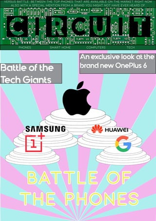 PHONES SMART HOME COMPUTERS TECH
VERSUS BATTLE BETWEEN THE TOP PHONES THAT ARE AVAILABLE ON THE MARKET RIGHT NOW
ALSO WITH A SPECIAL MENTION FROM A BRAND YOU MIGHT NOT HAVE EVER HEARD OF
An exclusive look at the
brand new OnePlus 6Battle of the
Tech Giants
 