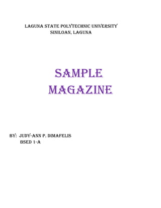 Laguna state poLytechnic university
               siniLoan, Laguna




                sampLe
               magazine


By: Judy-ann p. dimafeLis
    Bsed 1-a
 