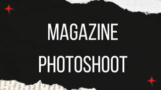 Magazine
photoshoot
 