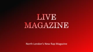 North London’s New Rap Magazine
 