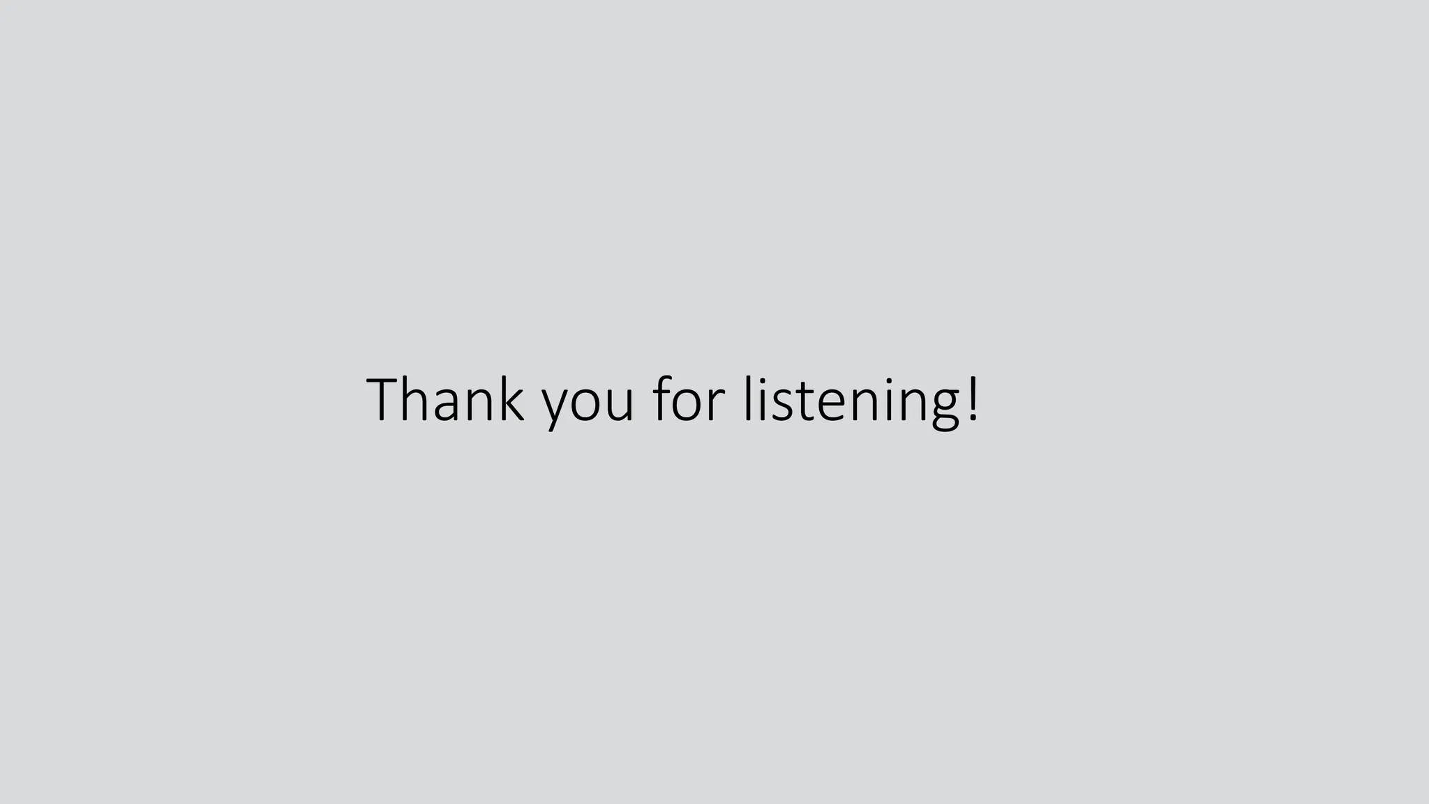 Thank you for listening!
 