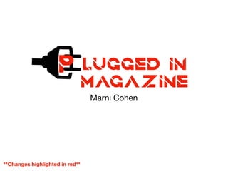 LUGGED IN
MAGAZINE
Marni Cohen
**Changes highlighted in red**
P
 